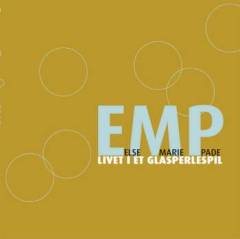 EMP : Else Marie Pade : livet i et glasperlespil