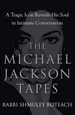 The Michael Jackson tapes : a tragic icon reveals his soul in intimate conversation