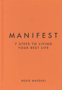 Manifest : 7 steps to living your best life