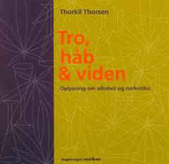 Tro, håb & viden : oplysning om alkohol og narkotika