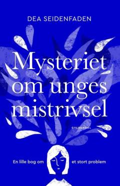 Mysteriet om unges mistrivsel : en lille bog om et stort problem