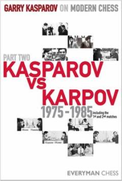 Garry Kasparov on modern chess. Part two : Kasparov vs Karpov : 1975-1985 including the 1. and 2. matches