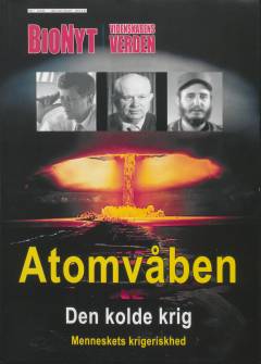 Atomvåben. Del 2 : Den kolde krig : menneskets krigeriskhed