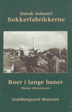 Dansk industri - sukkerfabrikkerne : roer i lange baner