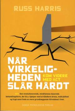 Når virkeligheden slår hårdt : kom videre med ACT