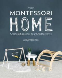The Montessori home : create a space for your child to thrive