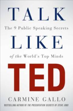 Talk like TED : the 9 public speaking secrets of the world's top minds