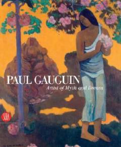 Paul Gauguin : artist of myth and dream