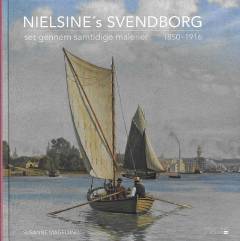Nielsine's Svendborg : set gennem samtidige malerier, 1850-1916