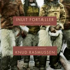 Inuit fortæller : grønlændernes sagn og myter. Bind 1 : Frederikshåb, Julianehåb og Nanortalik