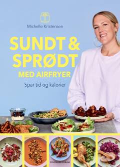 Sundt & sprødt med airfryer : spar tid og kalorier