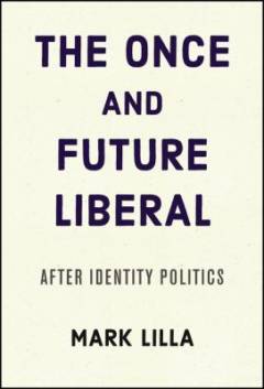 The once and future liberal : after identity politics