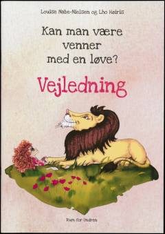 Kan man være venner med en løve? : samtalebog for små og store filosoffer -- Vejledning