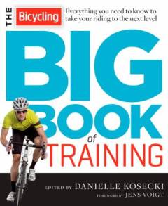 The bicycling big book of training : everything you need to know to take your riding to the next level