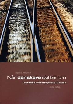 Når danskere skifter tro : omvendelse mellem religionerne i Danmark