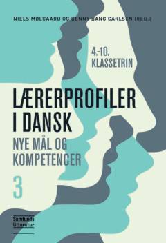 Lærerprofiler i dansk : nye mål og kompetencer. Bind 3 : 4.-10. klassetrin