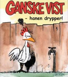 Ganske vist - hanen drypper!