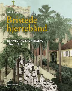 Bristede hjertebånd : den vestindiske kirkesag 1904-1917