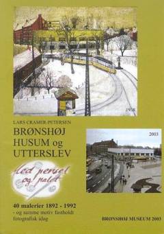 Brønshøj, Husum og Utterslev : 40 malerier 1892-1992 og samme motiv fastholdt fotografisk i dag : med pensel og palet