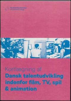 Kortlægning af dansk talentudvikling indenfor film, TV, spil & animation