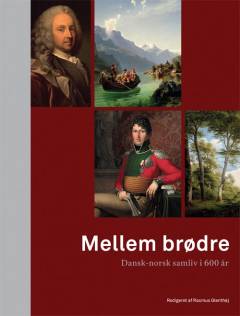 Mellem brødre : dansk-norsk samliv i 600 år
