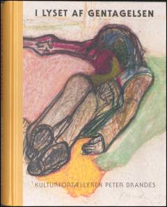 I lyset af gentagelsen : kulturfortælleren Peter Brandes : skulptur, keramik, grafik, glasmosaik, fotografi, tegning, kirkeinventar, antikker, maleri
