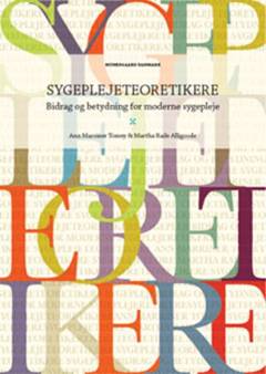 Sygeplejeteoretikere : bidrag og betydning i moderne sygepleje