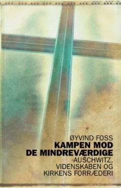 Kampen mod de mindreværdige : Auschwitz, videnskabens og kirkens forræderi