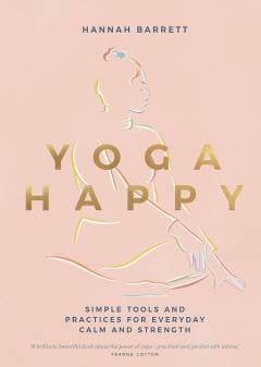 Yoga happy : simple tools and practices for everyday calm & strength