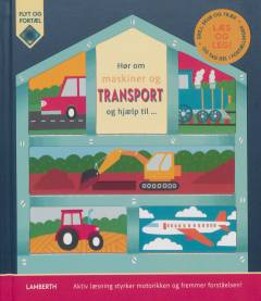Hør om maskiner og transport og hjælp til : læs og leg! : drej, skub og træk - og tag del i fortællingen : aktiv læsning styrker motorikken og fremmer forståelsen!