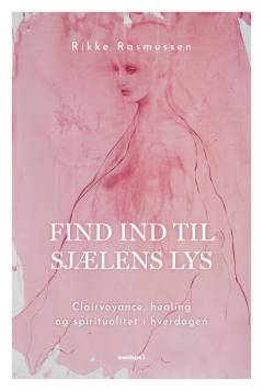 Find ind til sjælens lys : clairvoyance, healing og spiritualitet i hverdagen