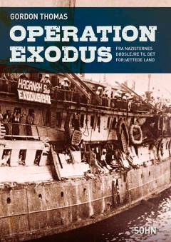 Operation Exodus : fra de nazistiske dødslejre til det forjættede land : en farefuld rejse, der formede Israels skæbne