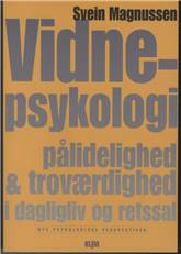 Vidnepsykologi : pålidelighed og troværdighed i dagligliv og retssal