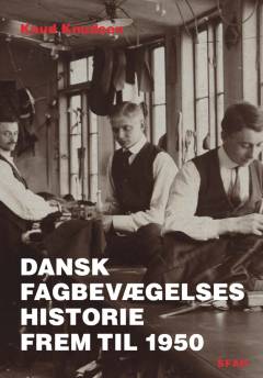 Dansk fagbevægelses historie frem til 1950 : fra arbejdets perspektiv