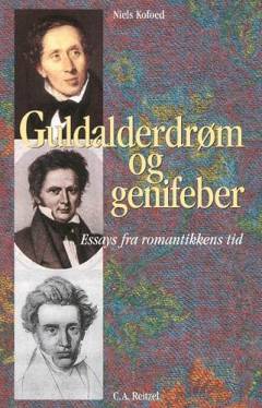 Guldalderdrøm og genifeber : essays fra romantikkens tid