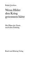 Wenn Hitler den Krieg gewonnen hätte : die Pläne der Nazis nach dem Endsieg
