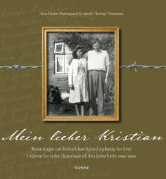 Mein lieber Kristian : beretninger om forbudt kærlighed og kamp for livet i lejrene for tyske flygtninge på den jyske hede 1945-1949