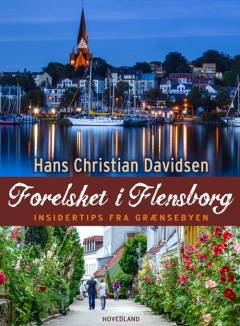 Forelsket i Flensborg : insidertips fra grænsebyen