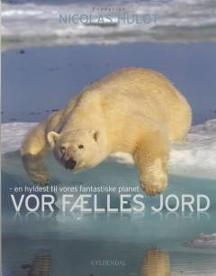 Vor fælles jord : en hyldest til vores fantastiske planet