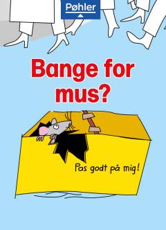 Bange for mus?