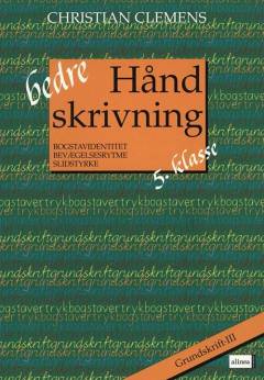 Bedre håndskrivning : bogstavidentitet, bevægelsesrytme, slidstyrke. 5. klasse, grundskrift - III