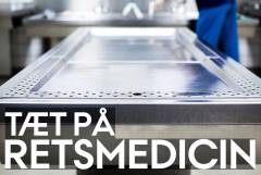 At åbne et lig kræver håndelag : Tæt på Retsmedicin