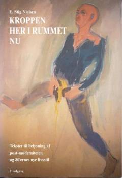 Kroppen her i rummet nu : tekster til belysning af post-moderniteten og 80'ernes nye livsstil