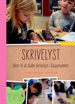 Skrivelyst : ideer til at skabe skrivelyst i klasserummet
