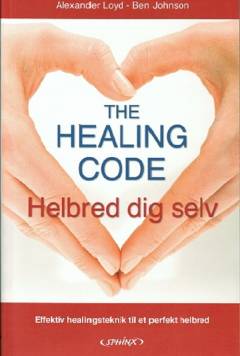 The healing code : healing af kilden til dine helbreds-, karriere- eller parforholdsproblemer på 6 minutter