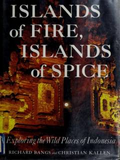 Islands of fire, islands of spice : exploring the wild places of Indonesia