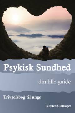 Psykisk sundhed - din lille guide : trivselsbog til unge
