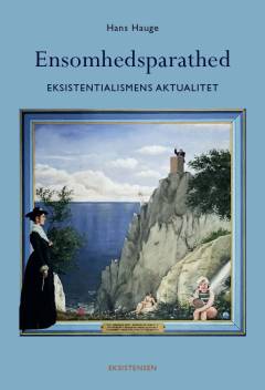 Ensomhedsparathed : eksistentialismens aktualitet