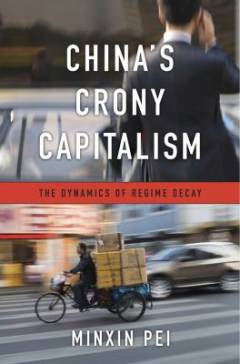 China's crony capitalism : the dynamics of regime decay