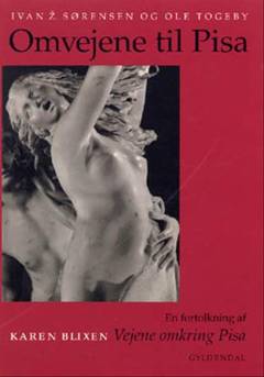 Omvejene til Pisa : en fortolkning af Karen Blixen "Vejene omkring Pisa"